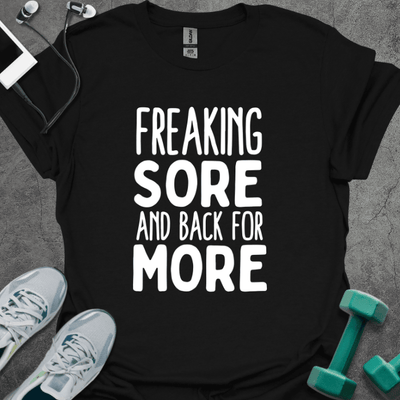 Freaking Sore Back for More T-Shirt - Gym Graphic Tee - Gift for Gym Lovers - Unisex