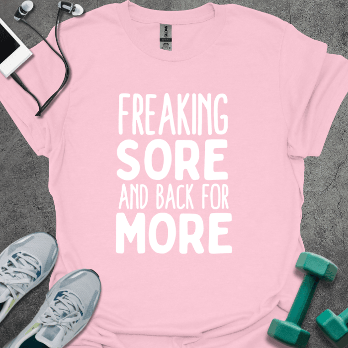 Freaking Sore Back for More T-Shirt - Gym Graphic Tee - Gift for Gym Lovers - Unisex
