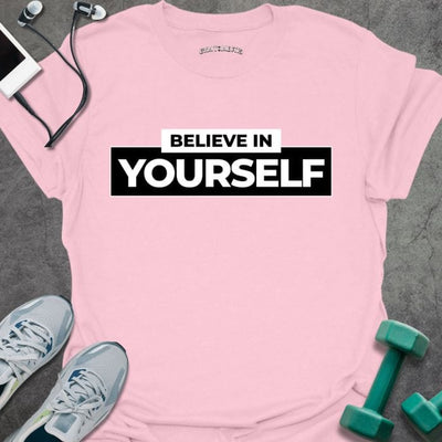 Believe In Yourself T-Shirt - Gym Graphic Tee - Gift for Gym Lovers - Unisex