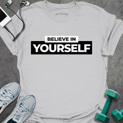 Believe In Yourself T-Shirt - Gym Graphic Tee - Gift for Gym Lovers - Unisex