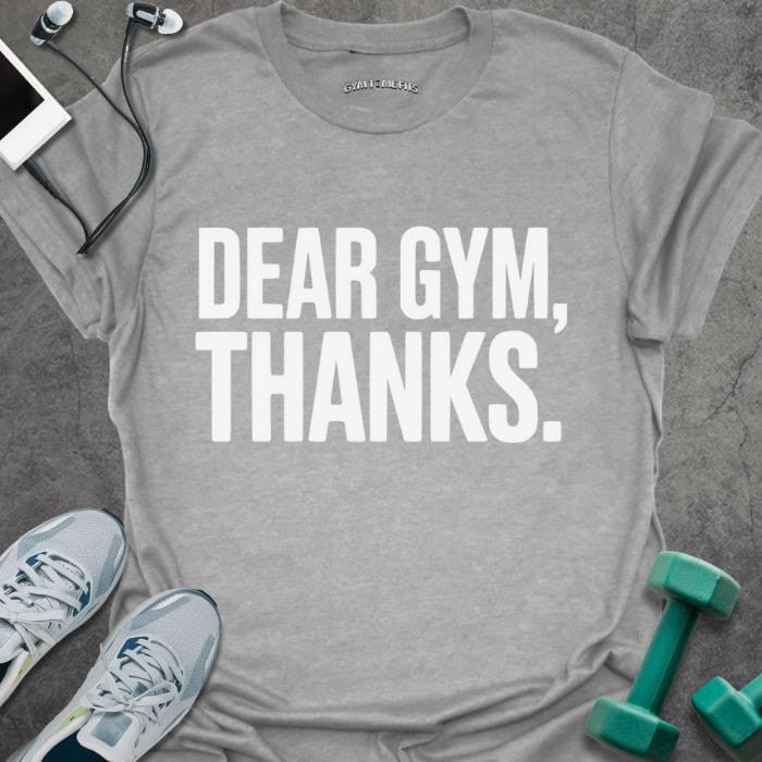 Dear Gym T-Shirt - Graphic Tee - Gift for Gym Lovers - Unisex