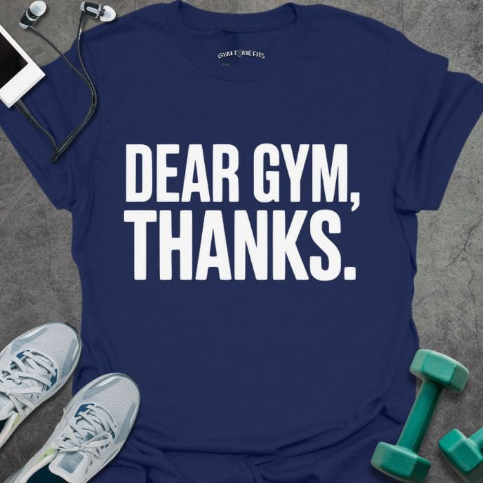 Dear Gym T-Shirt - Graphic Tee - Gift for Gym Lovers - Unisex