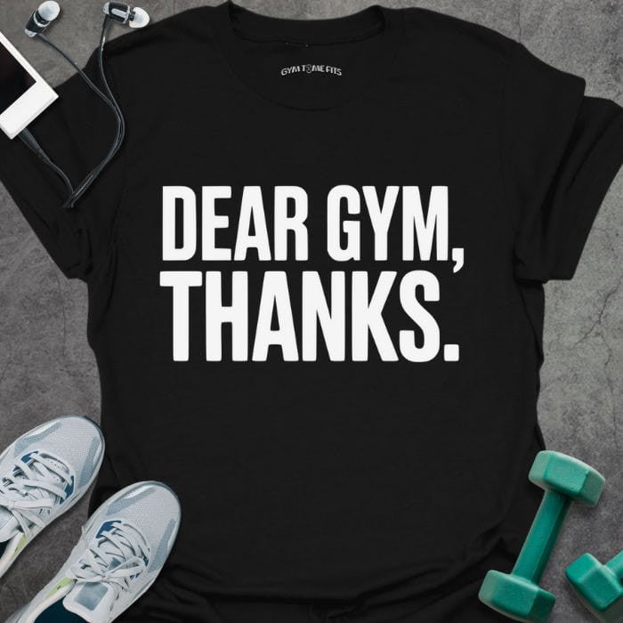 Dear Gym T-Shirt - Graphic Tee - Gift for Gym Lovers - Unisex