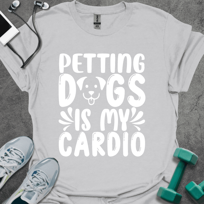 Petting Dogs Is My Cardio T-Shirt - Gym Graphic Tee - Gift for Gym Lovers - Unisex