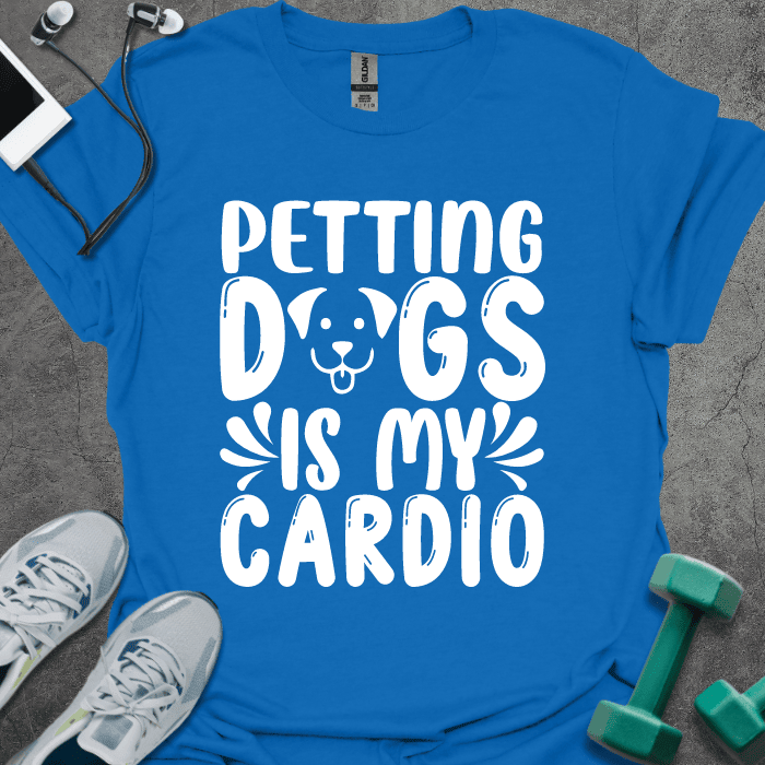 Petting Dogs Is My Cardio T-Shirt - Gym Graphic Tee - Gift for Gym Lovers - Unisex