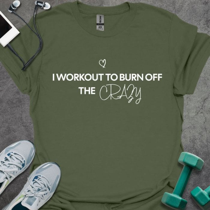 Burn Off The Crazy T-Shirt - Gym Graphic Tee - Gift for Gym Lovers - Unisex