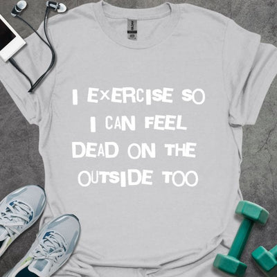 Dead On Outside T-Shirt - Gym Graphic Tee - Gift for Gym Lovers - Unisex
