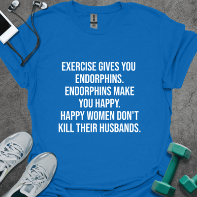 Exercise Gives You Endorphins T-Shirt - Gym Graphic Tee - Gift for Gym Lovers - Unisex