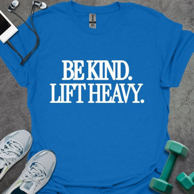 Be Kind Lift Heavy T-Shirt - Gym Graphic Tee - Gift for Gym Lovers - Unisex