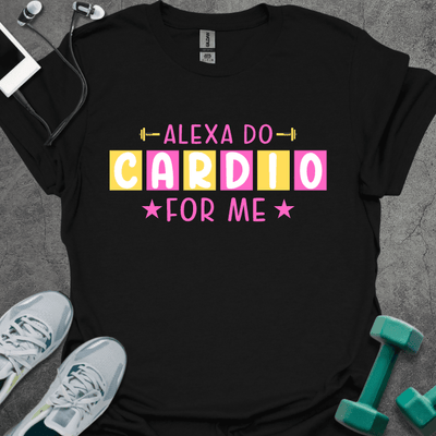 Alexa Do Cardio T-Shirt - Gym Graphic Tee - Gift for Gym Lovers - Unisex