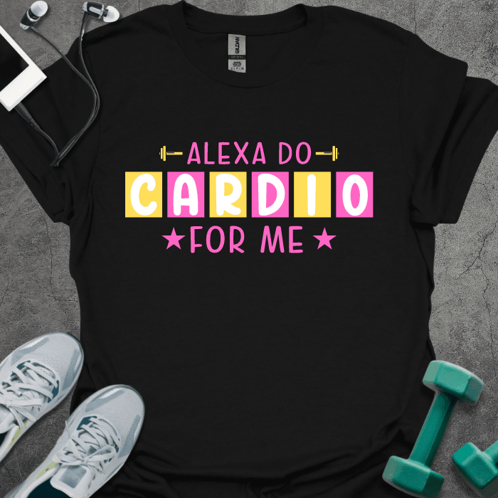 Alexa Do Cardio T-Shirt - Gym Graphic Tee - Gift for Gym Lovers - Unisex