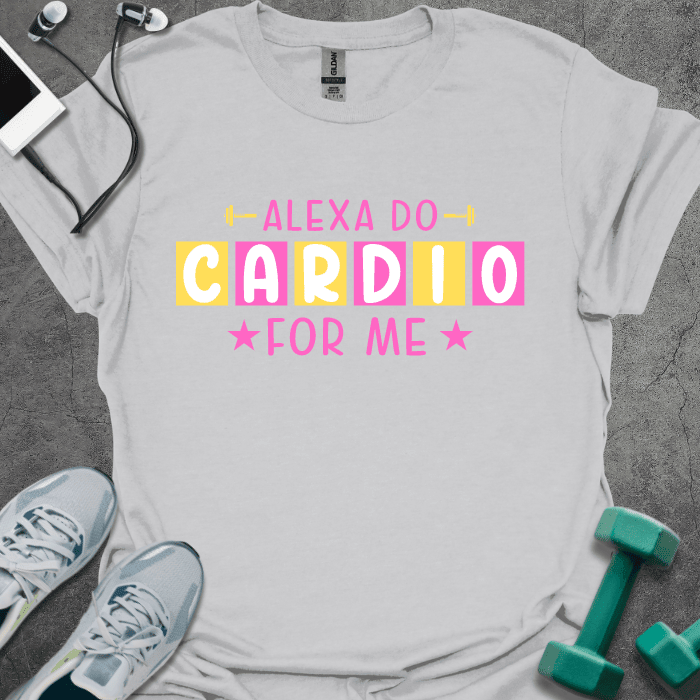 Alexa Do Cardio T-Shirt - Gym Graphic Tee - Gift for Gym Lovers - Unisex