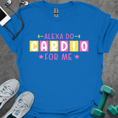Alexa Do Cardio T-Shirt - Gym Graphic Tee - Gift for Gym Lovers - Unisex