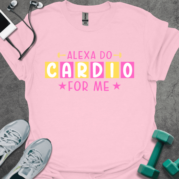 Alexa Do Cardio T-Shirt - Gym Graphic Tee - Gift for Gym Lovers - Unisex