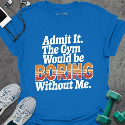 Admit It Retro T-Shirt - Gym Graphic Tee - Gift for Gym Lovers - Unisex