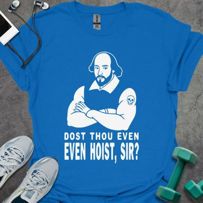 Dost Thou Hoist T-Shirt - Gym Graphic Tee - Gift for Gym Lovers - Unisex