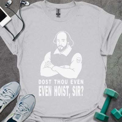 Dost Thou Hoist T-Shirt - Gym Graphic Tee - Gift for Gym Lovers - Unisex