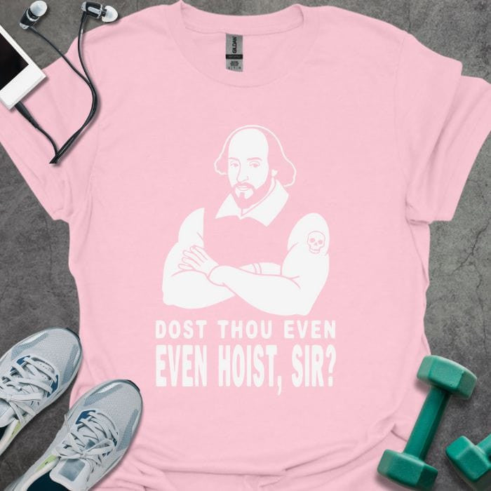 Dost Thou Hoist T-Shirt - Gym Graphic Tee - Gift for Gym Lovers - Unisex