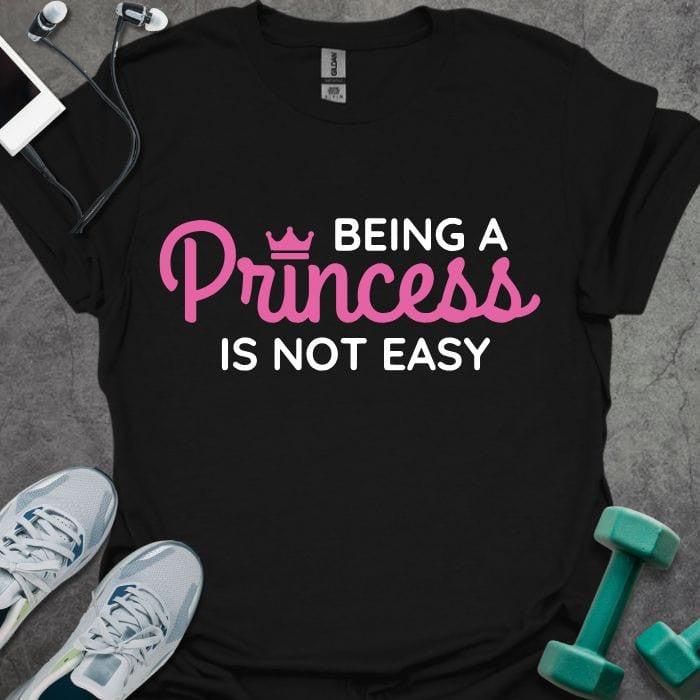 Being a Princess T-Shirt - Gym Graphic Tee - Gift for Gym Lovers - Unisex