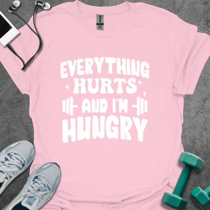 Everything Hurts and I'm Hungry T-Shirt - Gym Graphic Tee - Gift for Gym Lovers - Unisex