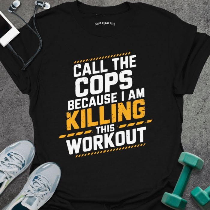 Call The Cops T-Shirt - Gym Graphic Tee - Gift for Gym Lovers - Unisex