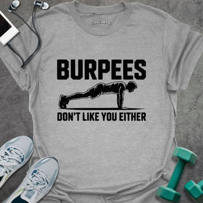 Burpees Don't T-Shirt - Gym Graphic Tee - Gift for Gym Lovers - Unisex