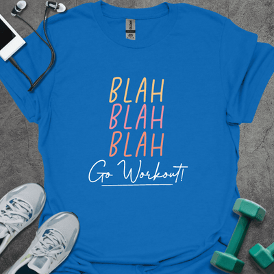 Blah Blah Blah Go Workout T-Shirt - Gym Graphic Tee - Gift for Gym Lovers - Unisex
