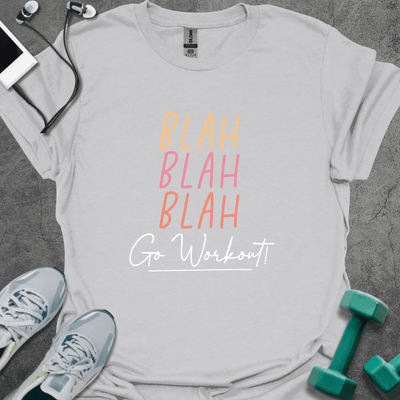 Blah Blah Blah Go Workout T-Shirt - Gym Graphic Tee - Gift for Gym Lovers - Unisex