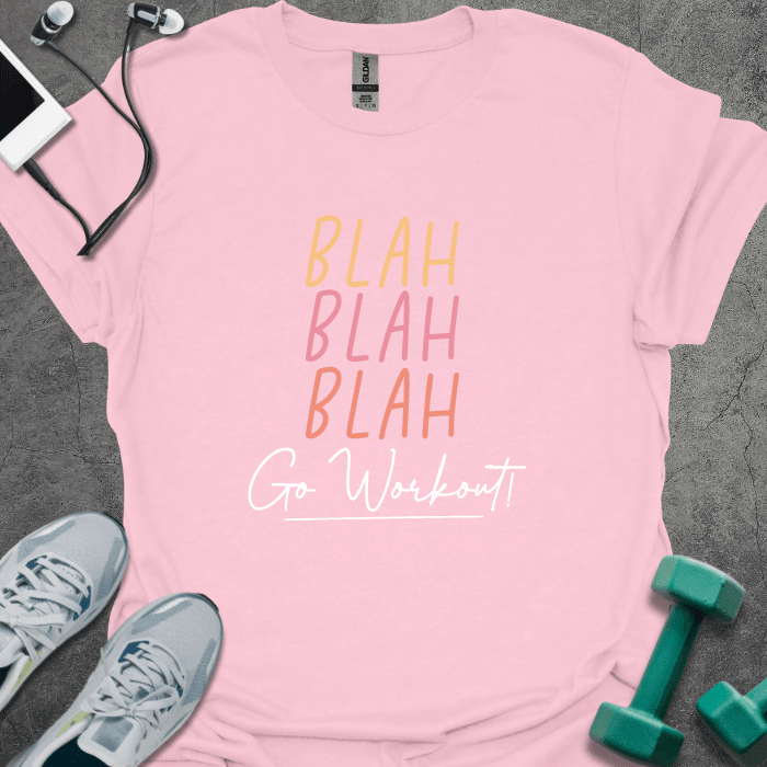 Blah Blah Blah Go Workout T-Shirt - Gym Graphic Tee - Gift for Gym Lovers - Unisex