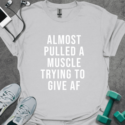 Almost Pulled A Muscle T-Shirt - Gym Graphic Tee - Gift for Gym Lovers - Unisex