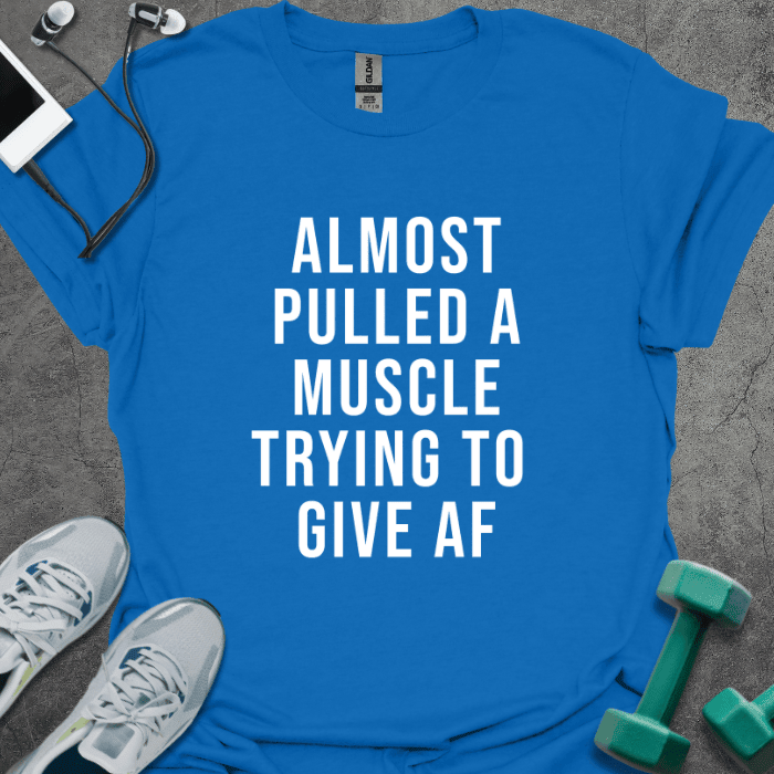 Almost Pulled A Muscle T-Shirt - Gym Graphic Tee - Gift for Gym Lovers - Unisex