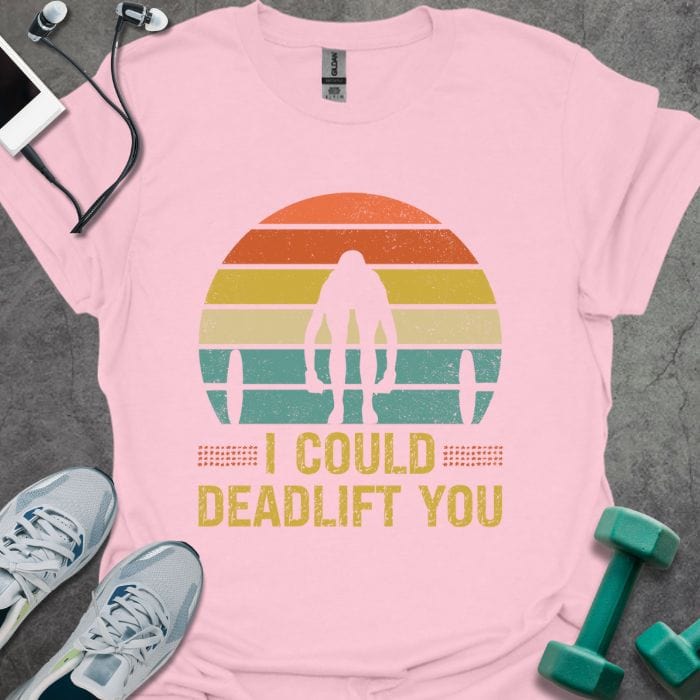 I Deadlift You T-Shirt - Gym Graphic Tee - Gift for Gym Lovers - Unisex