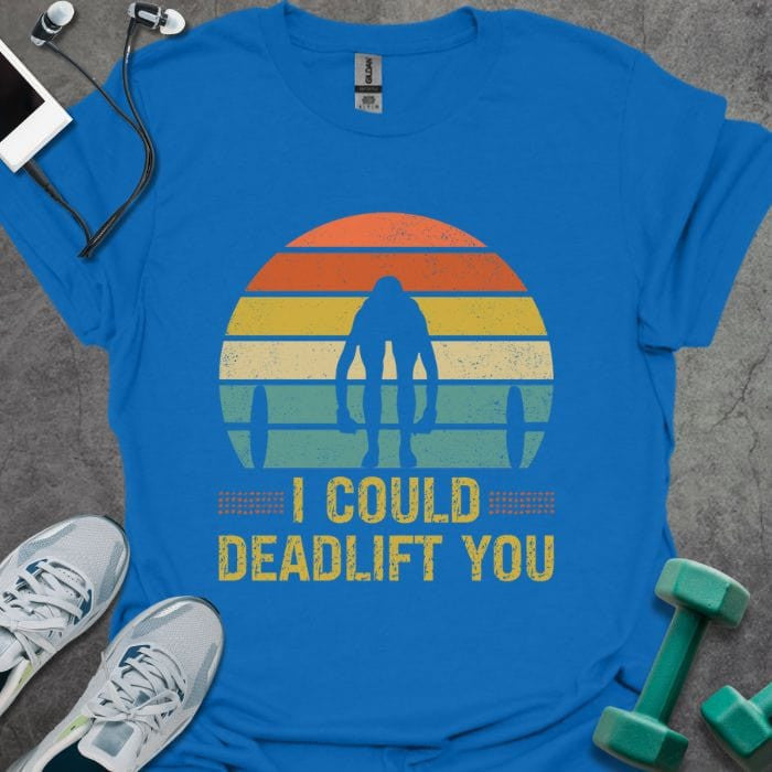 I Deadlift You T-Shirt - Gym Graphic Tee - Gift for Gym Lovers - Unisex