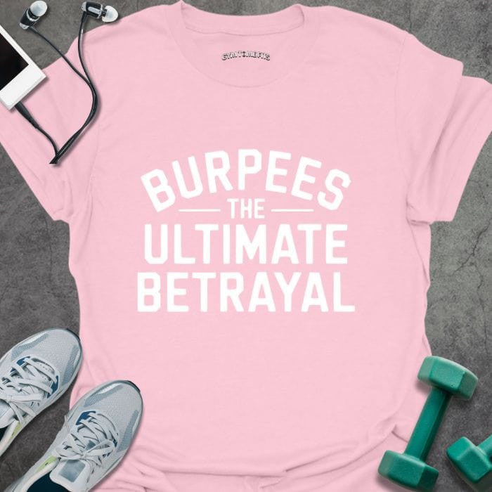 Burpees Betrayal T-Shirt - Gym Graphic Tee - Gift for Gym Lovers - Unisex