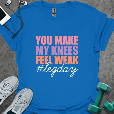 You Make My Knees Weak T-Shirt - Gym Graphic Tee - Gift for Gym Lovers - Unisex