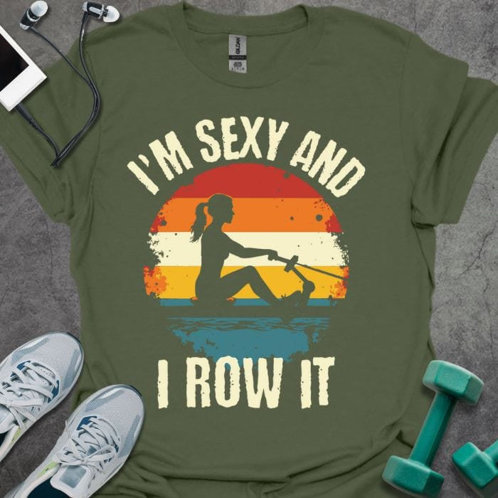 I'm Sexy And I Row It T-Shirt - Gym Graphic Tee - Gift for Gym Lovers - Unisex