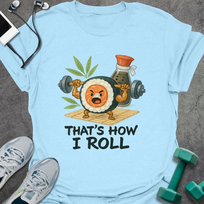 How I Roll T-Shirt - Gym Graphic Tee - Gift for Gym Lovers - Unisex
