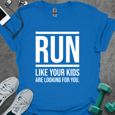 Run Like Your Kids Are Looking For You T-Shirt - Gym Graphic Tee - Gift for Gym Lovers