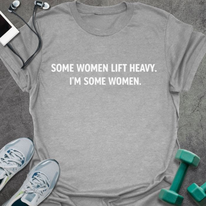 Some Women T-Shirt - Gym Graphic Tee - Gift for Gym Lovers - Unisex