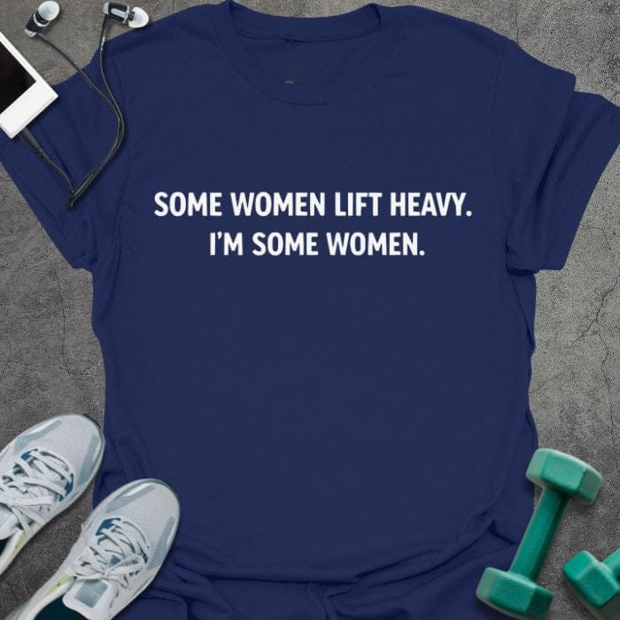 Some Women T-Shirt - Gym Graphic Tee - Gift for Gym Lovers - Unisex