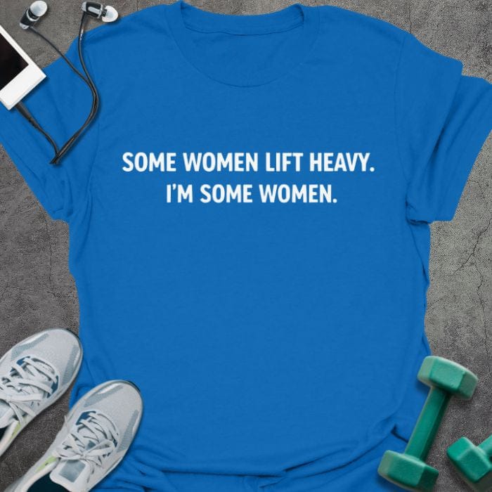 Some Women T-Shirt - Gym Graphic Tee - Gift for Gym Lovers - Unisex