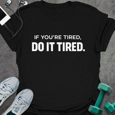 Do It Tired T-Shirt - Gym Graphic Tee - Gift for Gym Lovers - Unisex