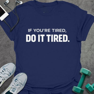 Do It Tired T-Shirt - Gym Graphic Tee - Gift for Gym Lovers - Unisex
