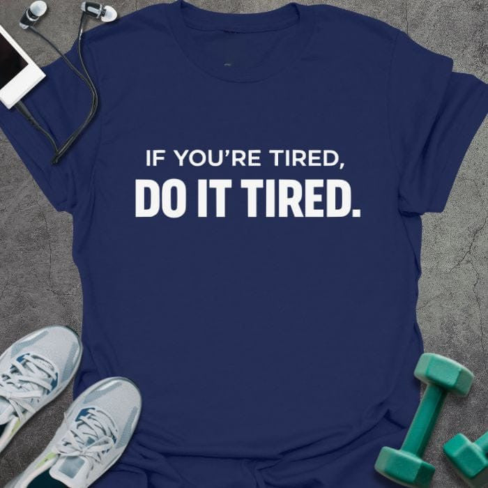 Do It Tired T-Shirt - Gym Graphic Tee - Gift for Gym Lovers - Unisex