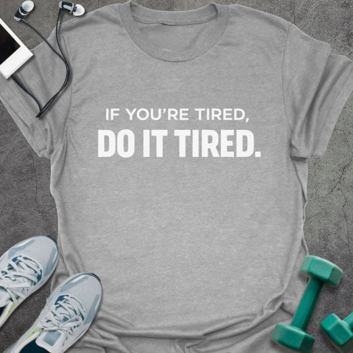 Do It Tired T-Shirt - Gym Graphic Tee - Gift for Gym Lovers - Unisex