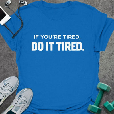 Do It Tired T-Shirt - Gym Graphic Tee - Gift for Gym Lovers - Unisex