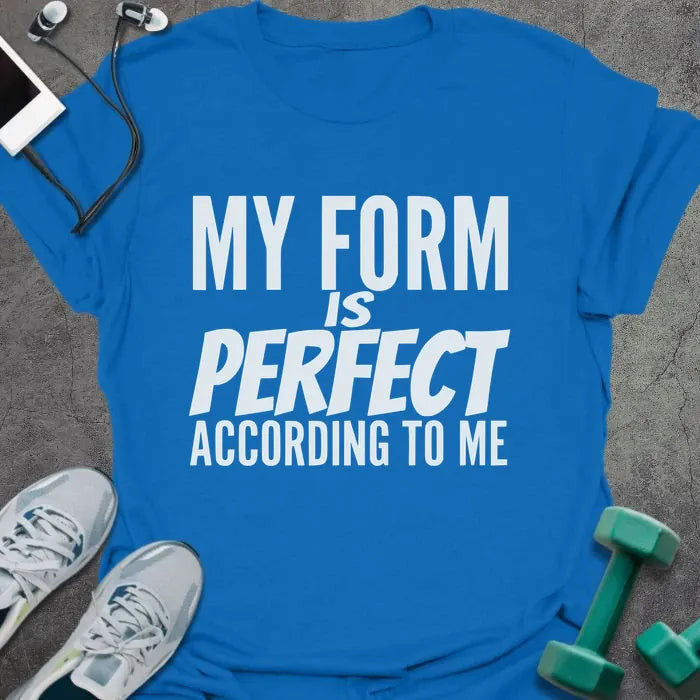 Form Perfect T-Shirt - Gym Graphic Tee - Gift for Gym Lovers - Unisex