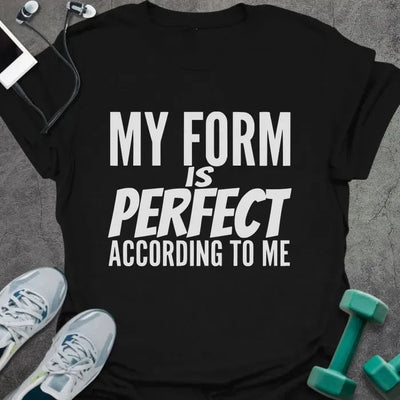 Form Perfect T-Shirt - Gym Graphic Tee - Gift for Gym Lovers - Unisex
