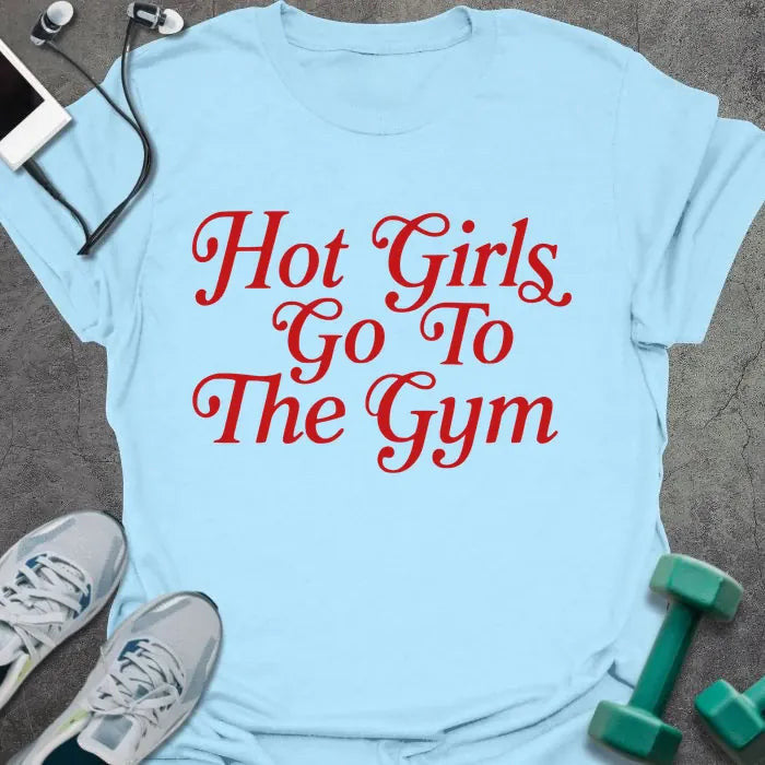 Hot Girls T-Shirt - Gym Graphic Tee - Gift for Gym Lovers