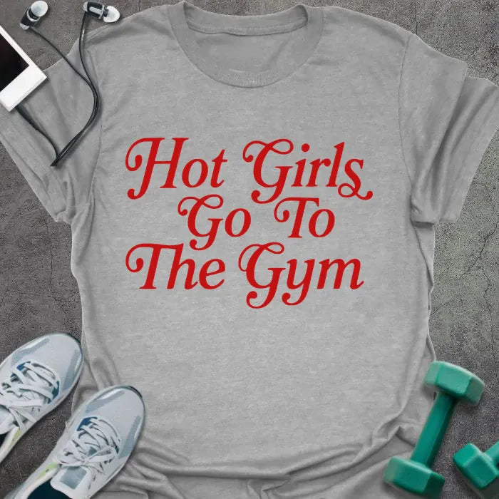 Hot Girls T-Shirt - Gym Graphic Tee - Gift for Gym Lovers